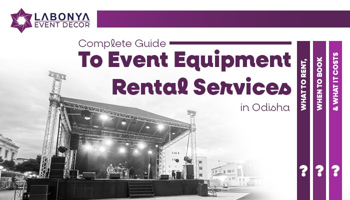 Complete Guide to Event Equipment Rental Services in Odisha: What to Rent, When to Book & What It Costs